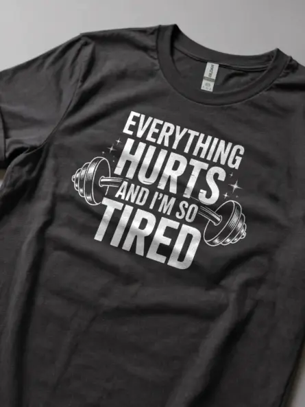 Everything Hurts and I'm So Tired Tired Gym Motivational T-Shirt - Image 6