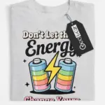 don't let their energy change yours t-shirt