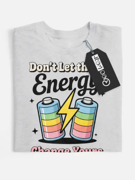 don't let their energy change yours t-shirt