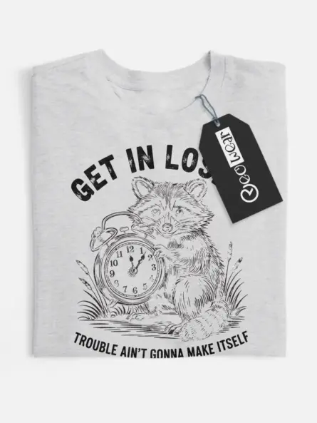 grey Shirt Get In Loser Trouble Ain’t Gonna Make Itself Funny Raccoon Mischief T-Shirt