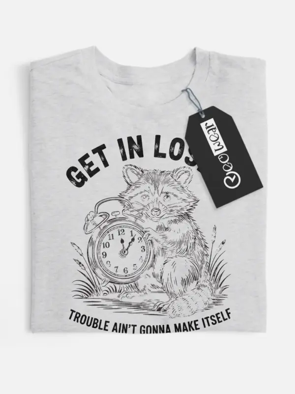 grey Shirt Get In Loser Trouble Ain’t Gonna Make Itself Funny Raccoon Mischief T-Shirt
