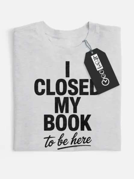 Witty I Closed My Book to Be Here T-Shirt – Funny Book Lover Tee for Introverts - Image 4