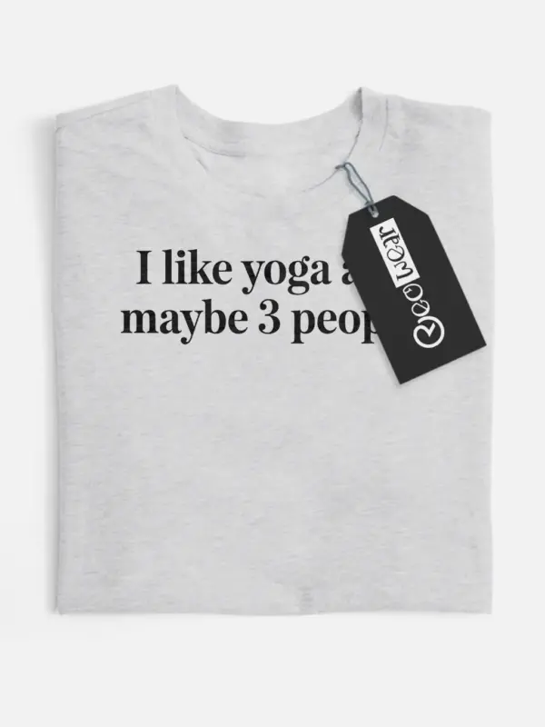 i like yoga and maybe 3 people shirt