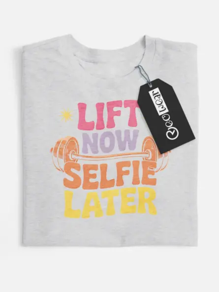 lift now selfie later t-shirt