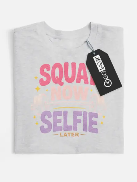 squat now selfie later t-shirt