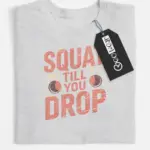 squat till you drop t-shirt