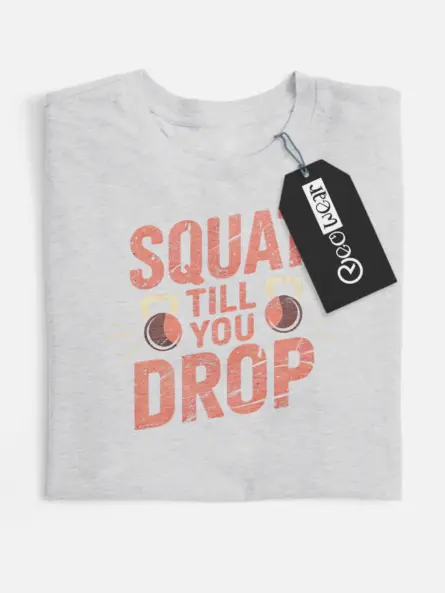 squat till you drop t-shirt