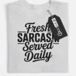 grey Shirt Fresh Sarcasm Served Daily Sarcasm Served Daily T-Shirt Front View