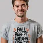 Grey shirt fall breeze autumn leaves autumn leaves t-shirt front handwritten quote