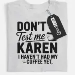 grey front view don’t test me Karen sassy coffee t-shirt for women