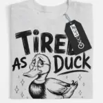 grey Tired As Duck Shirt tired as duck shirt
