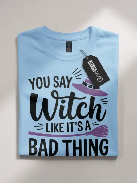 You Say Witch Like It’s a Bad Thing Shirt – Bold Feminist Halloween Tee - Image 4
