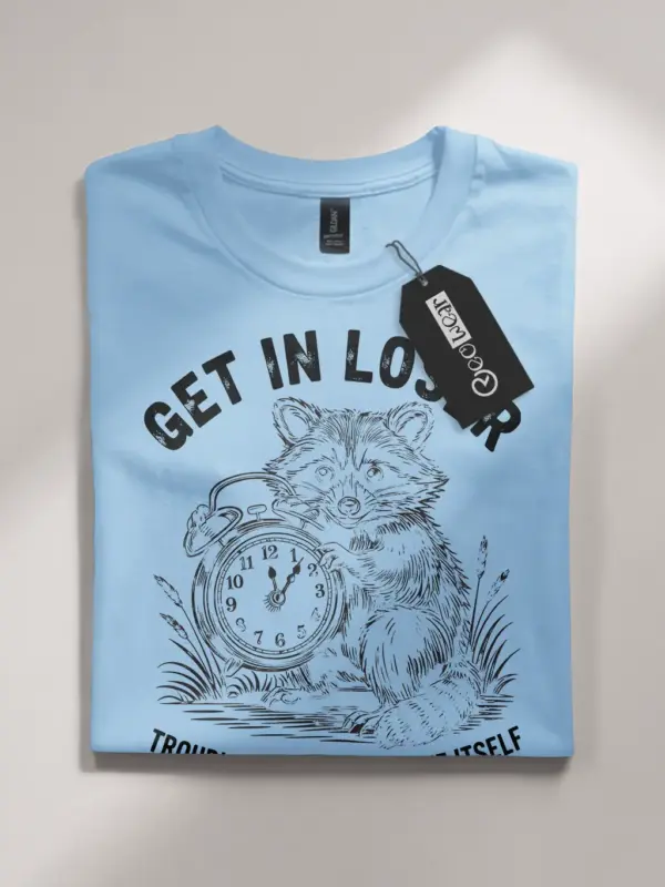 light blue Shirt Get In Loser Trouble Ain’t Gonna Make Itself Funny Raccoon Mischief T-Shirt