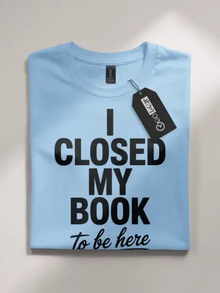 Witty I Closed My Book to Be Here T-Shirt – Funny Book Lover Tee for Introverts - Image 7