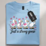 just a strong goose breast cancer shirt