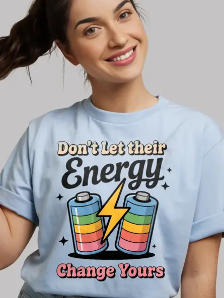Don't Let Their Energy Change Yours T-Shirt - Image 6