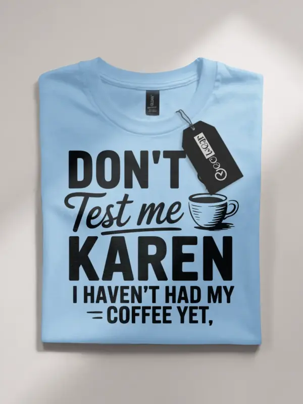 light blue front view don’t test me Karen sassy coffee t-shirt for women