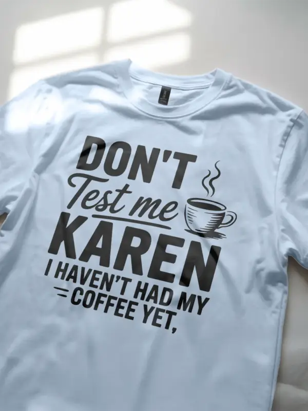 light blue lifestyle photo don’t test me Karen sassy coffee t-shirt for women