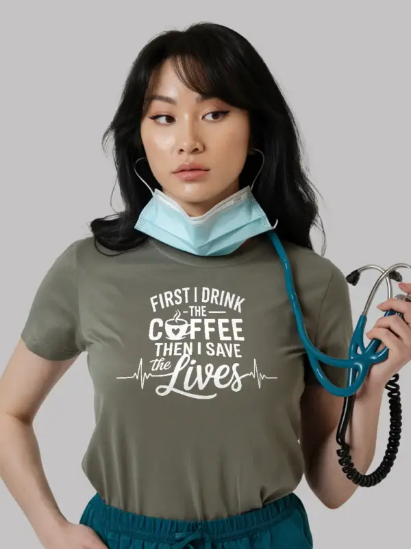 Military green first i drink the coffee then i save lives shirt