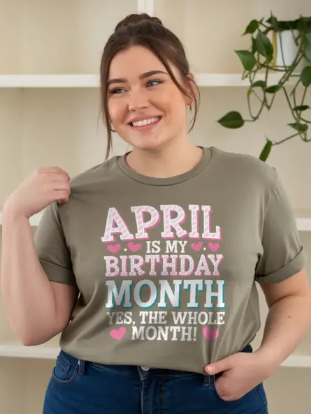 April Is My Birthday Month Shirt – Bold & Funny Celebration Tee - Image 12