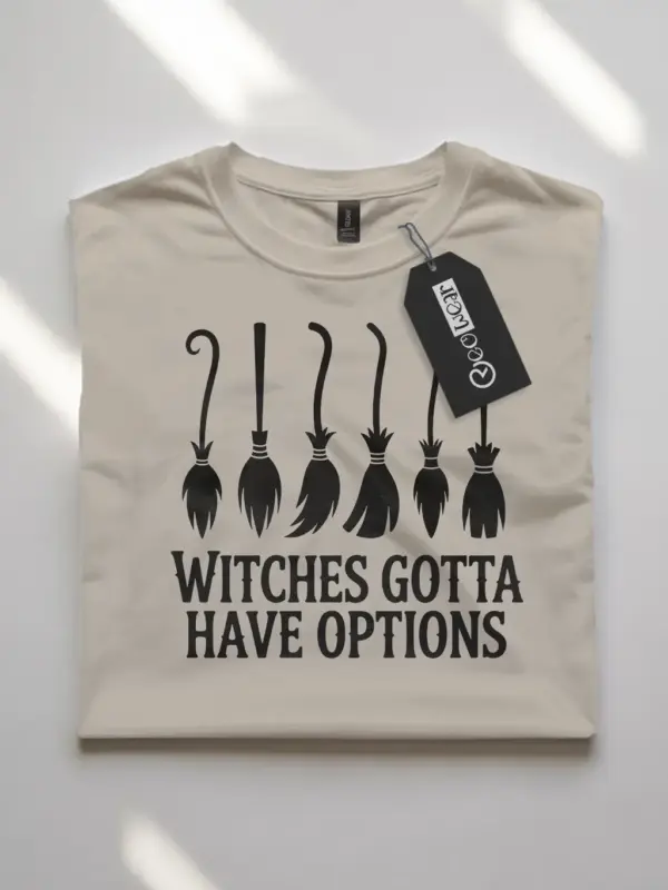 natural flatlay witches gotta have options funny witch broomstick t-shirt front look