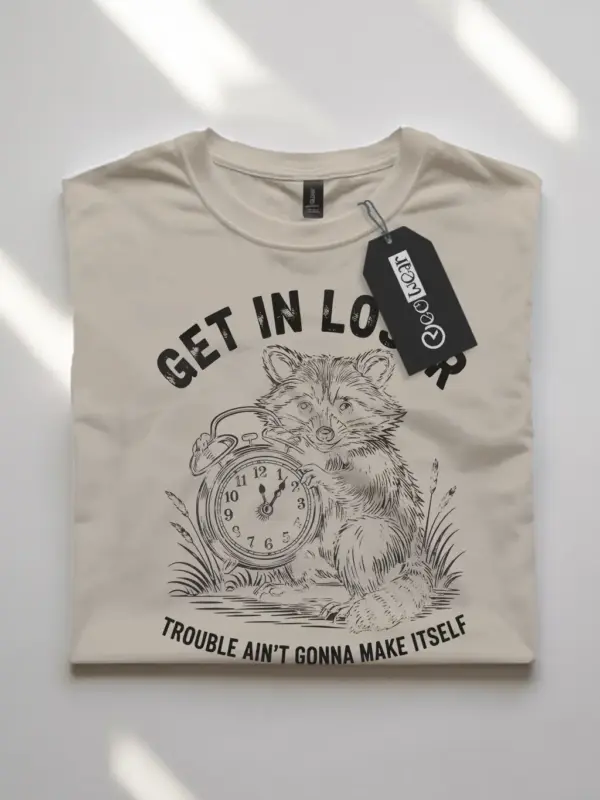 natural Shirt Get In Loser Trouble Ain’t Gonna Make Itself Funny Raccoon Mischief T-Shirt