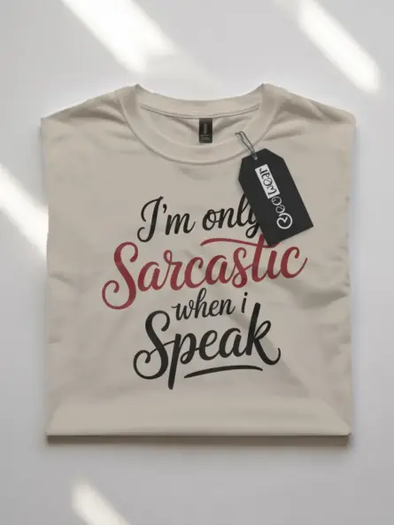 natural flatlay Shirt Front – I’m Only Sarcastic When I Speak – sarcastic quote t-shirt