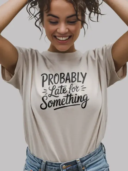 natural probably late for something t-shirt for students