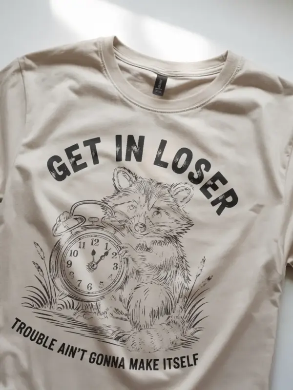 natural Shirt Get In Loser Trouble Ain’t Gonna Make Itself Funny Raccoon Mischief T-Shirt Front View