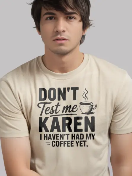 natural don’t test me Karen sassy coffee t-shirt for women