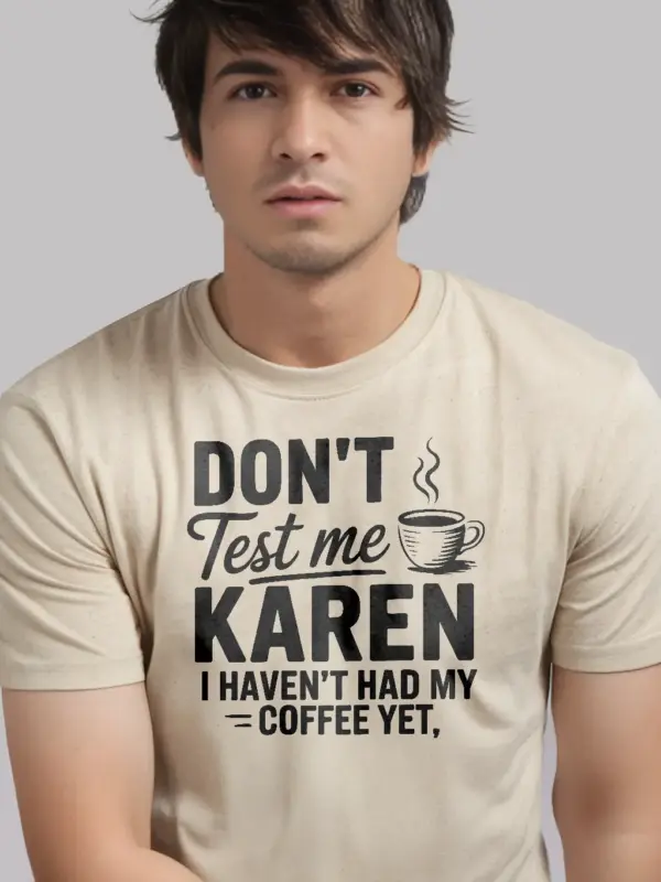natural don’t test me Karen sassy coffee t-shirt for women