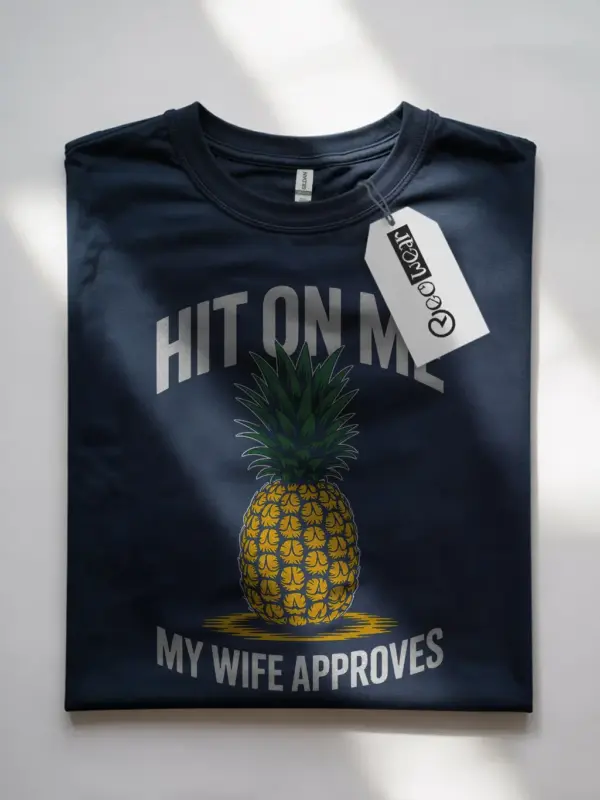 Navy Shirt Hit On Me My Wife Approves Funny Pineapple Swinger Shirt Front View
