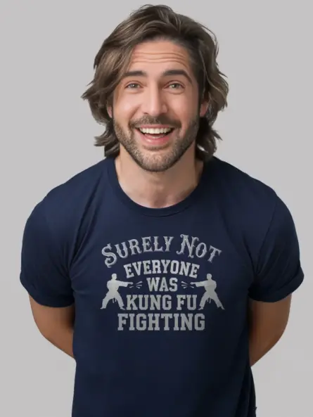 Surely Not Everyone Was Kung Fu Fighting T-Shirt – Retro Humor Tee - Image 6