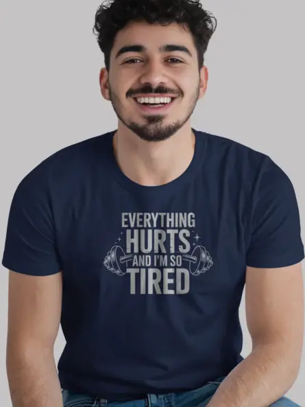 Everything Hurts and I'm So Tired Tired Gym Motivational T-Shirt - Image 8