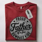 proud father of dumbass kids shirt
