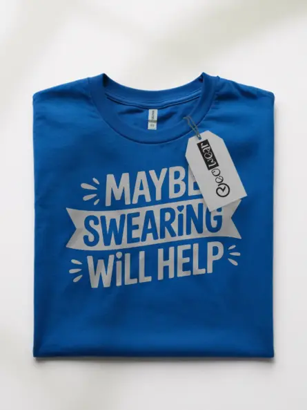 maybe swearing will help t-shirt