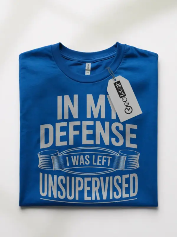 Royal Blue Shirt In My Defence I Was Left Unsupervised Funny Unsupervised T-Shirt Front View