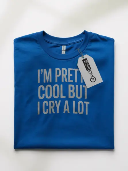Funny Emotional T-Shirt – I’m Pretty Cool But I Cry A Lot - Image 10