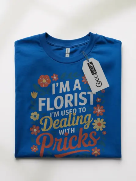I’m A Florist I’m Used to Dealing with Pricks T-Shirt - Image 10