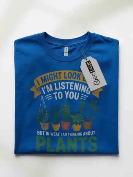 I Might Look Like I’m Listening To You But In My Head I’m Thinking About Plants T-Shirt - Image 10