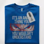 its an anime thing shirt