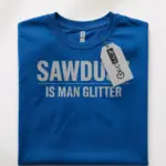 sawdust is man glitter t-shirt