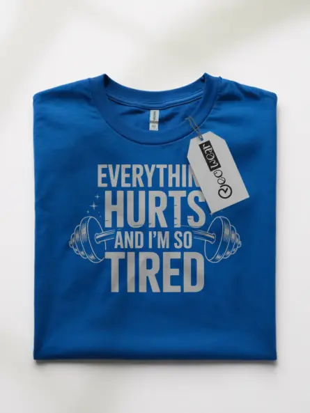 Everything Hurts and I'm So Tired Tired Gym Motivational T-Shirt - Image 10