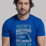 royal blue today’s bad mood is brought to you by not enough insulin t shirt front graphic