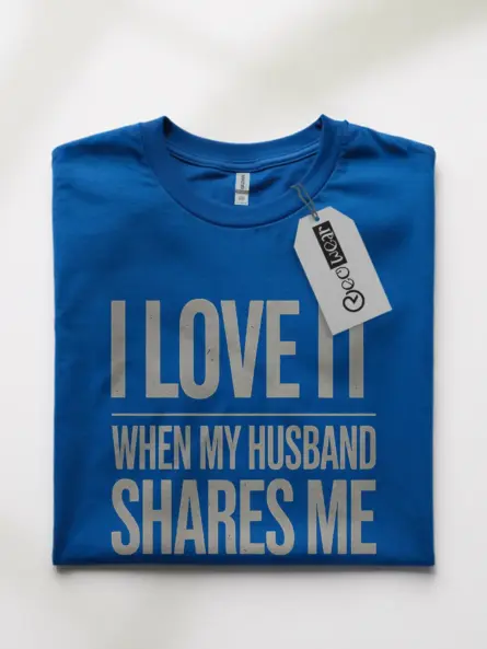 Royal Blue front view I love it when my husband shares me provocative wife humor shirt