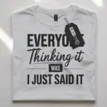 white Everyone Thinking It” Sarcastic Office Quote T-Shirt Lifestyle Shot