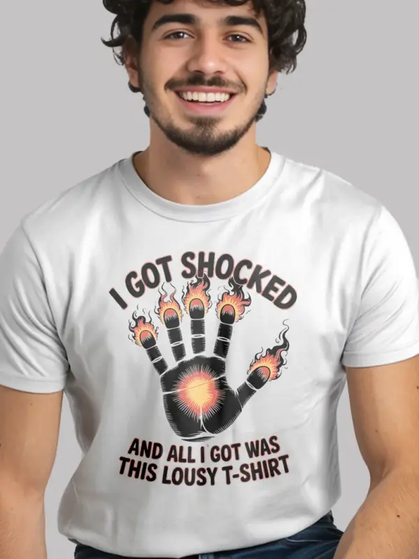 White Shirt Front View - I Got Shocked - Funny Electric Shock T Shirt