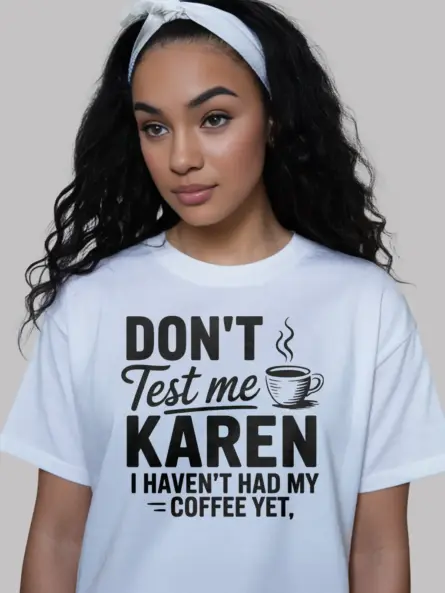 white lifestyle photo don’t test me Karen sassy coffee t-shirt for women