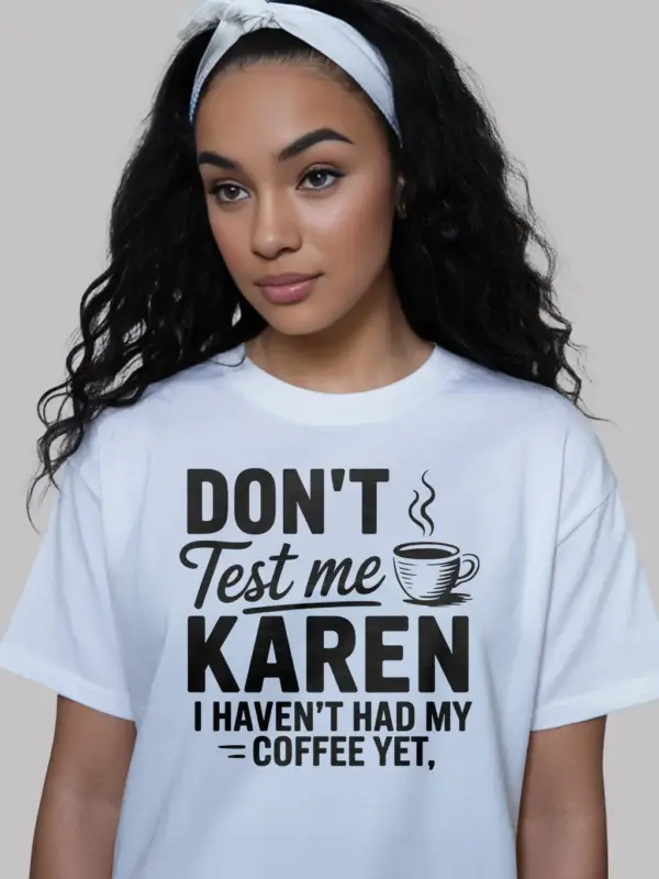 white lifestyle photo don’t test me Karen sassy coffee t-shirt for women