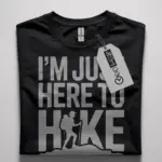 im just here to hike shirt